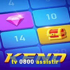 tv 0800 assistir